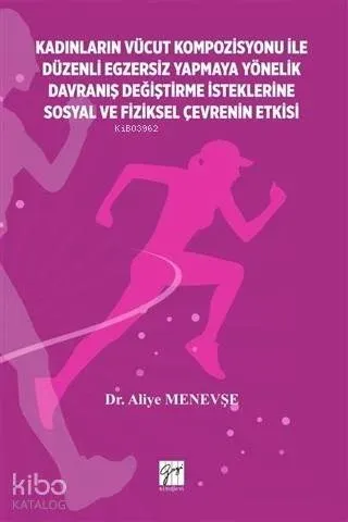 Kadınların Vücut Kompozisyonu ile Düzenli Egzersiz Yapmaya Yönelik Davranış Değiştirme İsteklerine Sosyal ve Fiziksel Çevrenin Etkisi