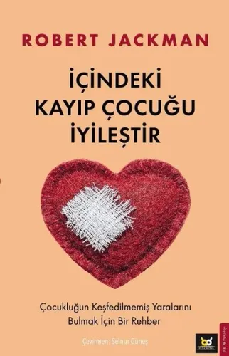 İçindeki Kayıp Çocuğu İyileştir;Çocukluğun Keşfedilmemiş Yaralını Bulmak İçin Bir Rehber