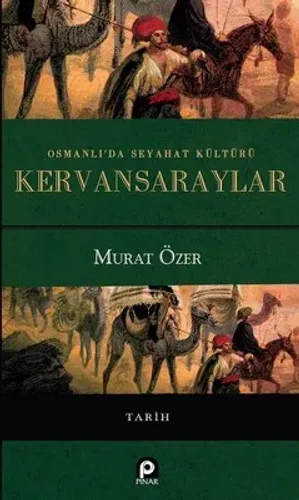 Osmanlı'da Seyahat Kültürü Kervansaraylar (Ciltli)