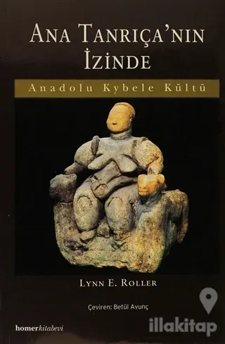 Ana Tanrıça'nın İzinde  Anadolu Kybele Kültü