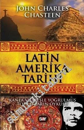 Latin Amerika Tarihi: Kanla ve Ateşle Yoğrulmuş Toprakların Öyküsü -