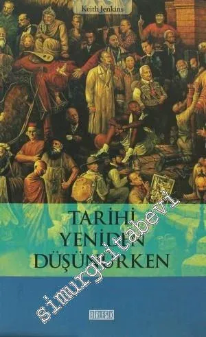 Tarihi Yeniden Düşünürken: Yeni Bir Önsöz ve Alun Munslow'un Yazarla Yaptığı Bir Söyleşiyle Birlikte -