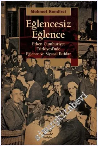 Eğlencesiz Eğlence : Erken Cumhuriyet Türkiyesi'nde Eğlence ve Siyasal İktidar -         2025