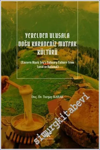 Yerelden Ulusala Doğu Karadeniz Mutfak Kültürü - Eastern Black Sea's Culinary Culture From Local to National -         2023
