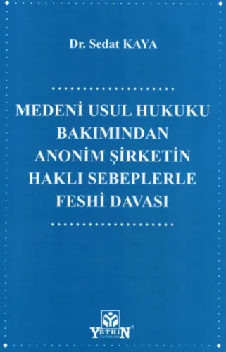 Medeni Usul Hukuku Bakımından Anonim Şirketin Haklı Sebeplerle Feshi Davası