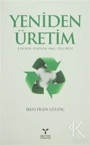 Yeniden Üretim: Eskinin Yeniden İmal Edilmesi