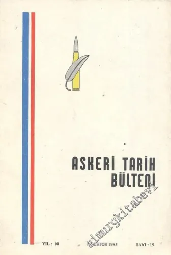 Askeri Tarih Bülteni Dergisi - Yıl: 10, Ağustos 1985, Sayı: 19       1985