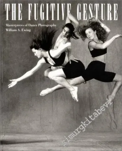 The Fugitive Gesture: Masterpieces of Dance Photography -        1996