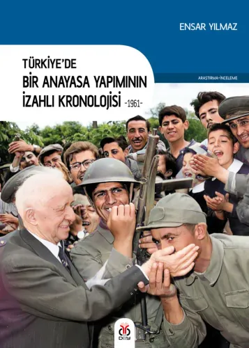 Türkiye'de Bir Anayasa Yapımının İzahlı Kronolojisi -1961-