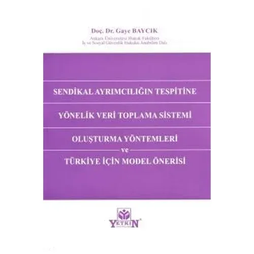 Sendikal Ayrımcılığın Tespitine Yönelik Veri Toplama Sistemi Oluşturma Yöntemleri ve Türkiye İçin Model Önerisi