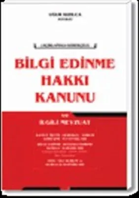 Bilgi Edinme Hakkı Kanunu Açıklamalı Gerekçeli ve ilgili Mevzuat