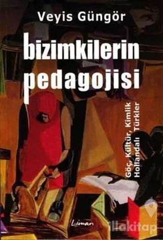 Bizimkilerin Pedagojisi Göç, Kültür, Kimlik ve Hollandalı Türkler