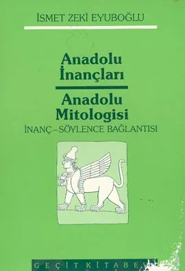 Anadolu İnançları Anadolu Mitologisi / İnanç / Söylence / Bağlantısı