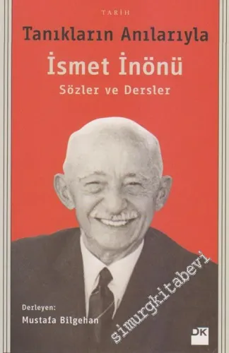 Tanıkların Anılarıyla İsmet İnönü: Sözler ve Dersler -         2014