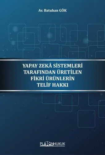 Yapay Zeka Sistemleri Tarafından Üretilen Fikri Ürünlerin Telif Hakkı