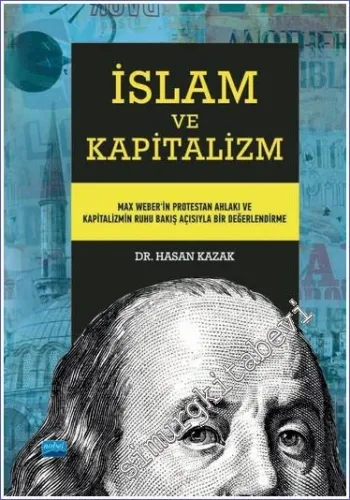 İslam ve Kapitalizm : Max Weber'in Protestan Ahlakı ve Kapitalizmin Ruhu Bakış Açısıyla Bir Değerlendirme  -         2025