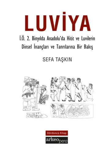 Luviya IV - İ.Ö.2 Binyılda Anadolu'da Hitit ve Luvilerin Dinsel İnançları ve Tanrılarına Bir Bakış