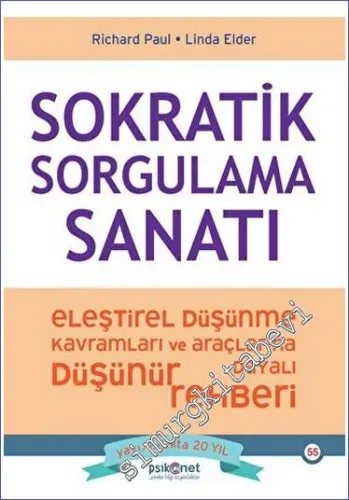 Sokratik Sorgulama Sanatı - Eleştirel Düşünme Kavramları ve Araçlarına Dayalı Düşünme Rehberi -         2023