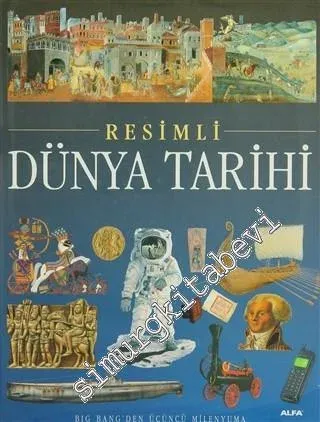 Resimli Dünya Tarihi: Big Bang'den Üçüncü Milenyuma -