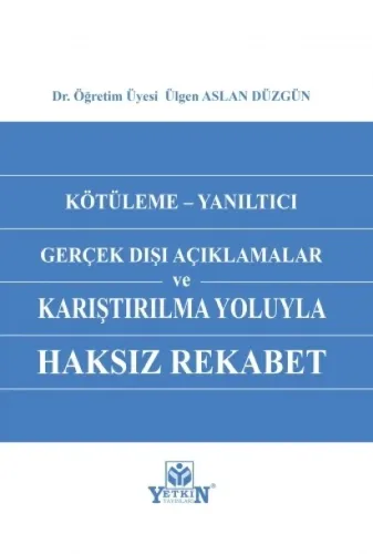Kötüleme - Yanıltıcı Gerçek Dışı Açıklamalar ve Karşılaştırılma Yoluyla Haksız Rekabet