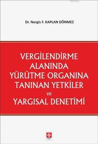 Vergilendirme Alanında Yürütme Organına Tanınan Yetkiler ve Yargısal Denetimi