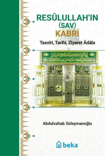 Resulullah’ın (Sav) Kabri - Tasviri, Tarihi, Ziyaret Adabı - Beka Yayı