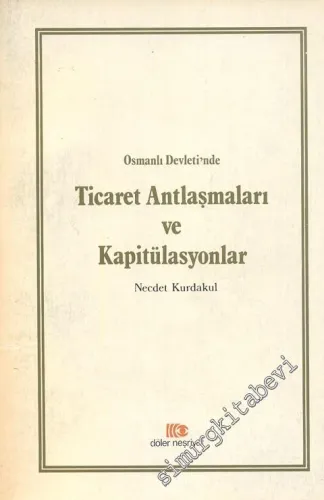 Türkiye Tarihi Üzerine: Osmanlı Devleti'nde Ticaret Antlaşmaları ve Kapitülasyonlar -        1981