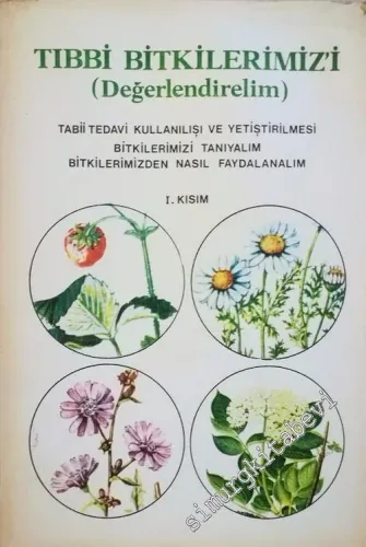 Tıbbi Bitkilerimizi Değerlendirelim: Tabii Tedavi Kullanılışı ve Yetiştirilmesi, Bitkilerimizi Tanıyalım, Bitkilerimizden Nasıl Faydalanalım -        1982