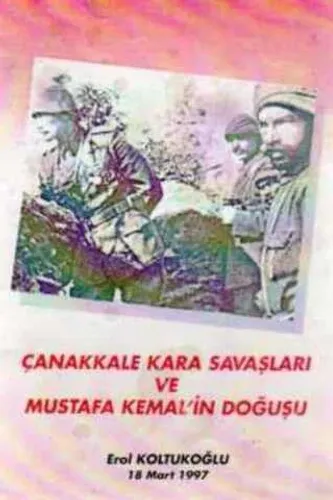 Çanakkale Kara Savaşları ve Mustafa Kemal'in Doğuşu