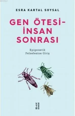 Gen Ötesi - İnsan Sonrası; Epigenetik Felsefesine Giriş