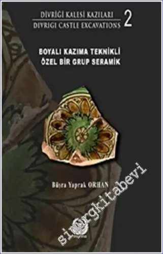 Divriği Kalesi Kazıları 2 : Boyalı Kazıma Teknikli Özel Bir Grup Seramik -         2022