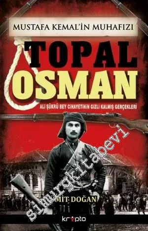 Mustafa Kemal'in Muhafızı Topal Osman: Ali Şükrü Bey Cinayetinin Gizli Kalmış Gerçekleri -         2024