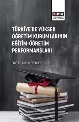 Türkiye'de Yüksek Öğretim Kurumlarının Eğitim - Öğretim Performansları