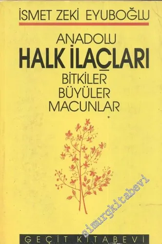 Anadolu Halk İlaçları: Bitkiler, Büyücüler, Macunlar -        1987