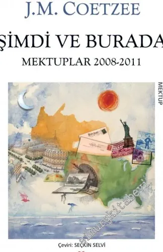 Şimdi ve Burada: Mektuplar 2008 - 2011 -