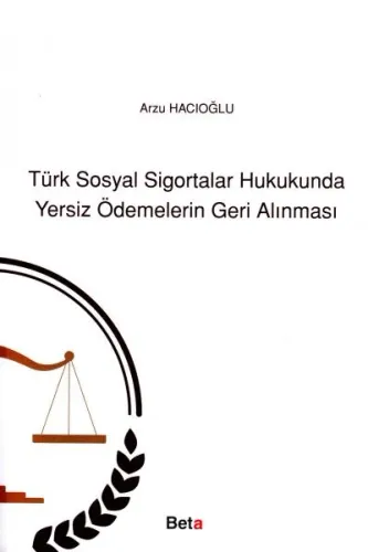 Türk Sosyal Sigortalar Hukukunda Yersiz Ödemelerin Geri Alınması