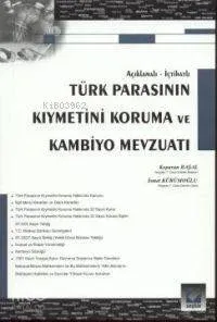 Açıklamalı - İçtihatlı Türk Parasının Kıymetini Koruma ve Kambiyo Mevzuatı