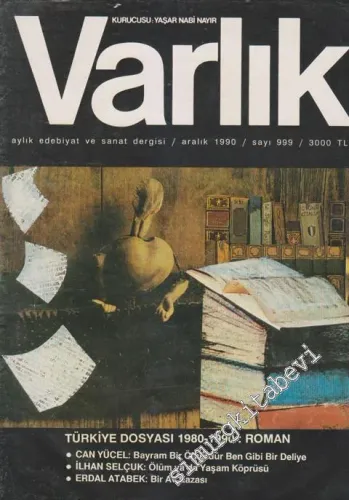 Varlık - Aylık Edebiyat ve Kültür Dergisi - Dosya: Türkiye Dosyası 1980 - 1990: Roman - Can Yücel: Bayram Bir Ömürdür Ben Gibi Bir Deliye - İlhan Selçuk: Ölüm Ya Da Yaşam Köprüsü - Erdal Atabek: Bir Av Kazası - Sayı: 999      Aralık