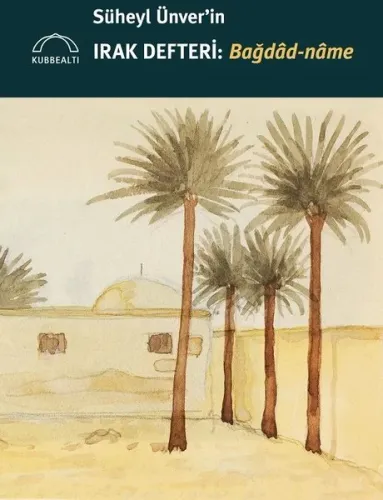 Süheyl Ünver’in Irak Defteri: Bağdâd-nâme