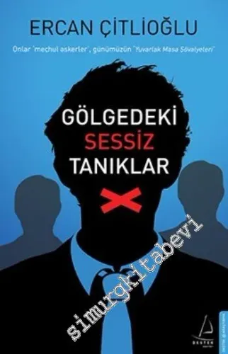 Gölgedeki Sessiz Tanıklar: Onlar Meçhul Askerler Günümüzün Yuvarlak Masa Şövalyeleri -        2013