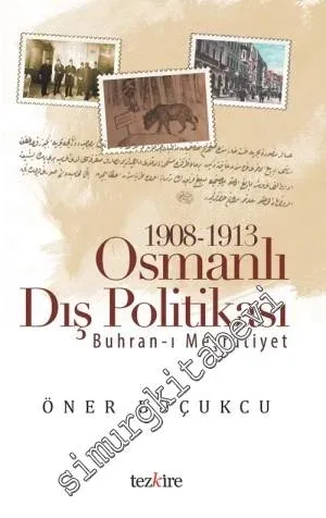 1908 - 1913 Osmanlı Dış Politikası: Buhran-ı Meşrutiyet -         2014