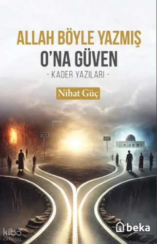 Allah Böyle Yazmış O'na Güven;- Kader Yazıları - - Beka Yayınları - Se