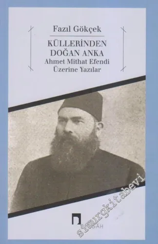 Küllerinden Doğan Anka: Ahmet Mithat Efendi Üzerine Yazılar - 2012