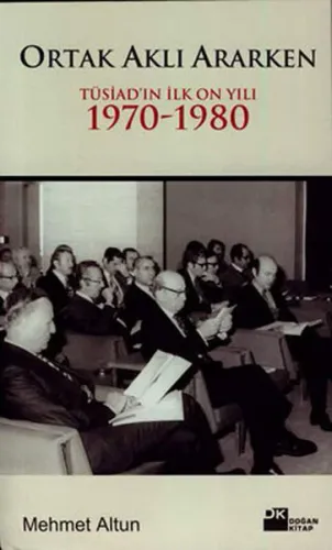 Ortak Aklı Ararken; Tüsiad´ın İlk On Yılı 1970-1980