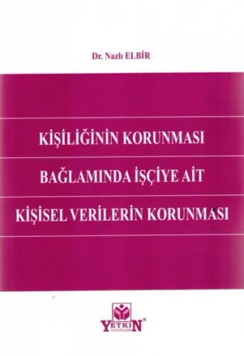 Kişiliğin Korunması Bağlamında İşçiye Ait Kişisel Verilerin Korunması