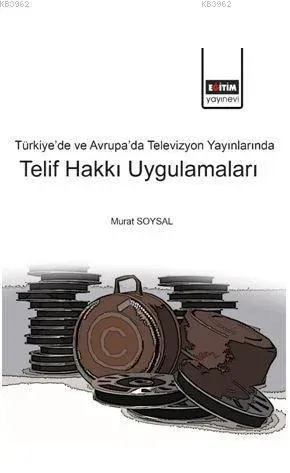 Türkiye'de ve Avrupa'da Televizyon Yayınlarında Telif Hakkı Uygulamaları