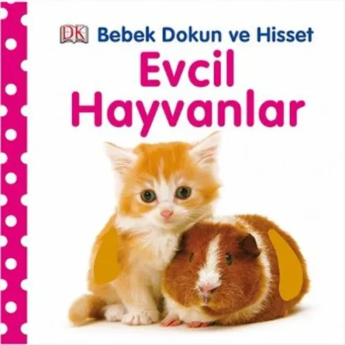 Evcil Hayvanlar; Bebek Dokun ve Hisset Serisi, (0-2 Yaş)