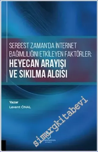 Serbest Zaman'da İnternet Bağımlılığını Etkileyen Faktörler : Heyecan Arayışı ve Sıkılma Algısı -         2022