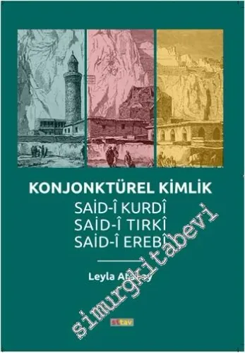 Konjonktürel Kimlik: Said-Kurdi, Said-i Tırki, Said-i Erebi  -         2014