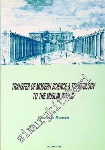 Transfer of Modern Science and Technology to the Muslim World: Proceedings of the İnternational Symposium on ‘Modern Science and the Muslim World' -         1992